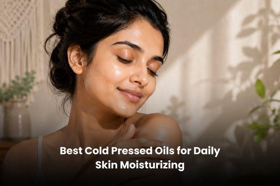 Best Cold Pressed Oils for Daily Skin Moisturizing