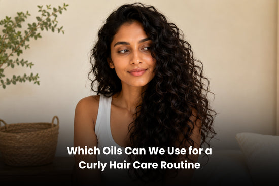 Which Oils Can We Use for a Curly Hair Care Routine