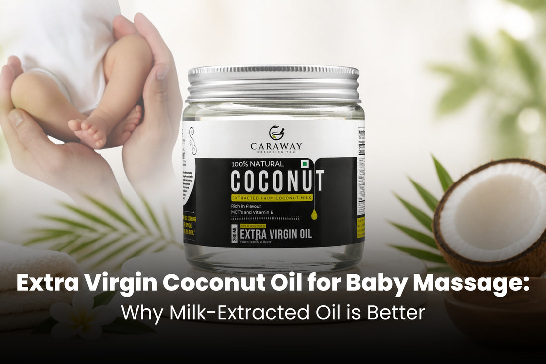 Extra Virgin Coconut Oil for Baby Massage - Why Milk-Extracted Oil is Better - Caraway