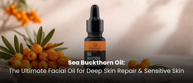 Sea Buckthorn Oil for Skin Repair & Deep Hydration