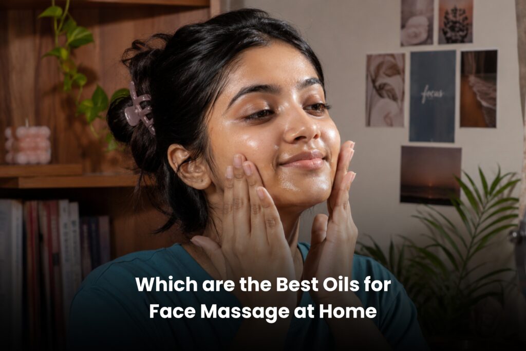 Which are the Best Oils for Face Massage at Home