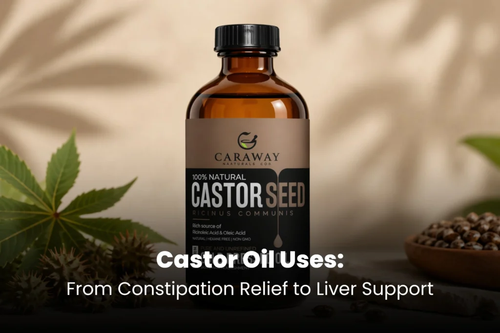 Castor Oil Uses - From Constipation Relief to Liver Support